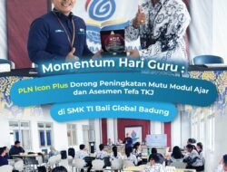 Memperingati Hari Guru, PLN Icon Plus Dorong Peningkatan Mutu Modul Ajar dan Asesmen Tefa TKJ Di SMK TI Global Badung